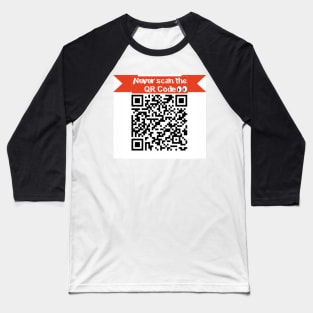 Never scan the QR Code! Baseball T-Shirt